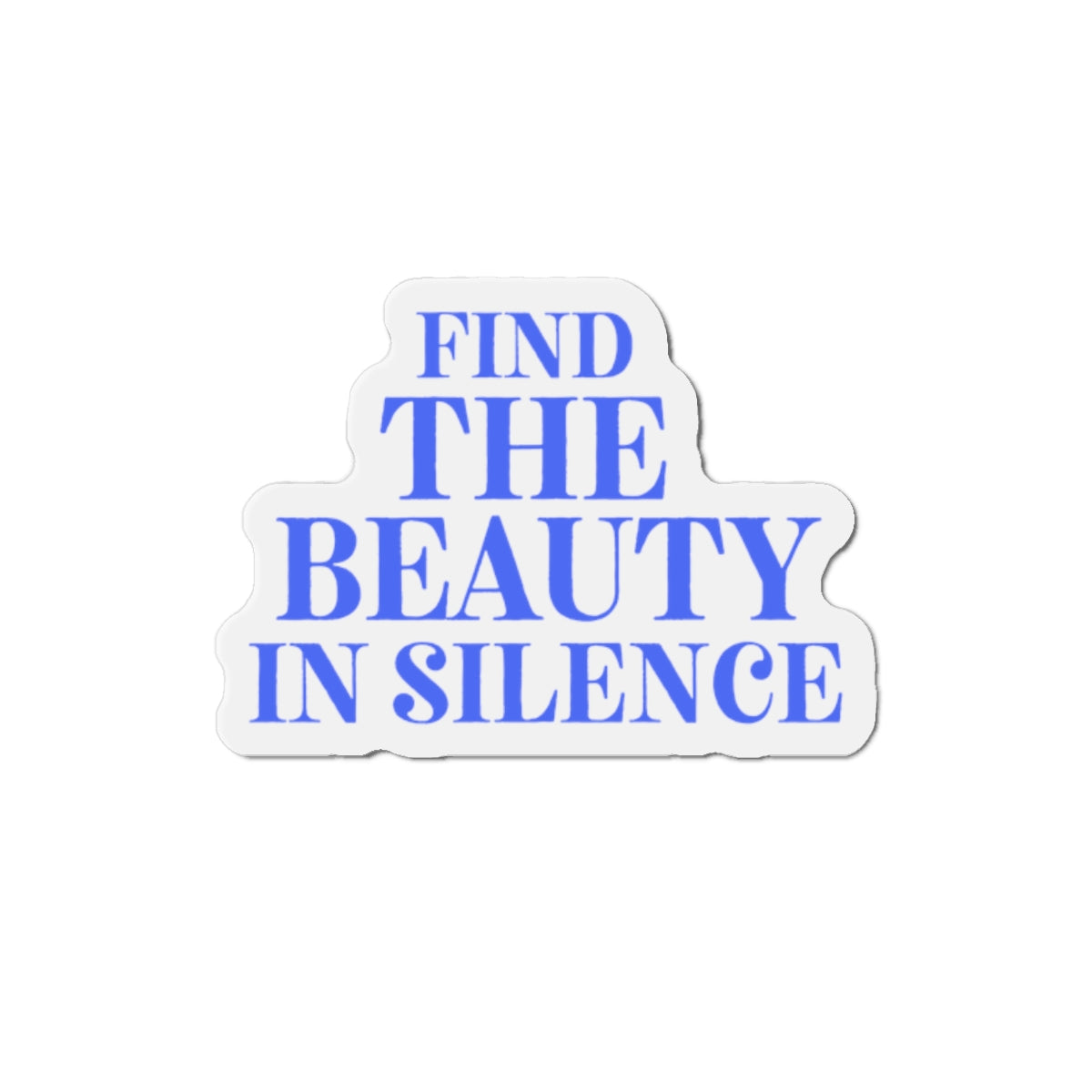 Find the Beauty in Silence Die-Cut Magnet — Inspirational Fridge Magnet