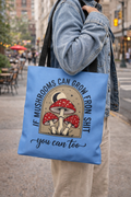 Inspirational Mushroom Tote Bag — "If Mushrooms Can Grow From Shit You Can Too" Eco Shopper