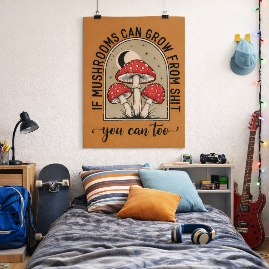 Motivational Mushroom Poster – "If Mushrooms Can Grow From Shit, You Can Too" Matte Vertical Art