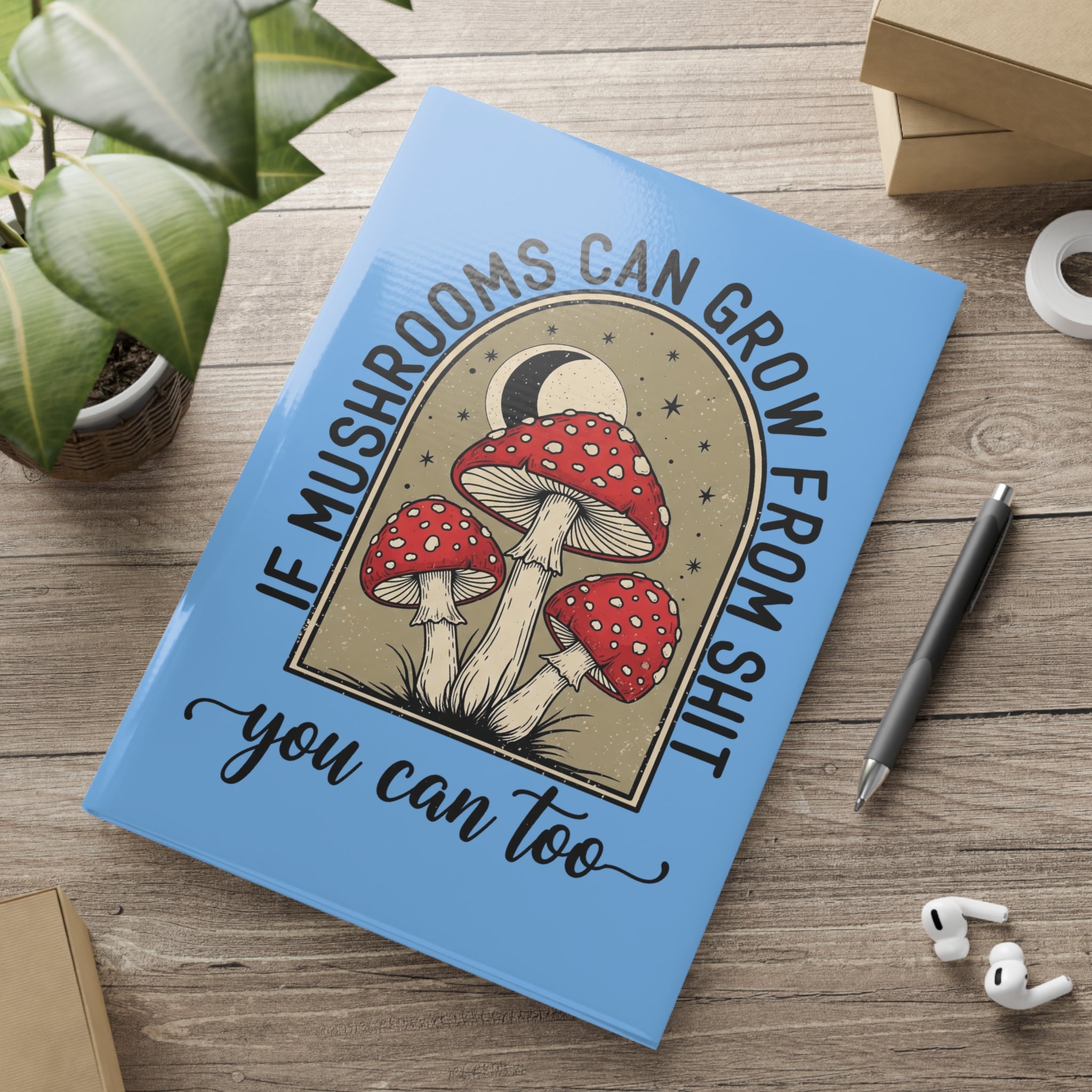 Hardcover Notebook — "If Mushrooms Can Grow From Shit, You Can Too" Inspirational Journal
